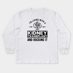 Kidney Transplant - I'm living with a kidney transplant and rocking it Kids Long Sleeve T-Shirt